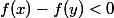 f(x)-f(y) <0